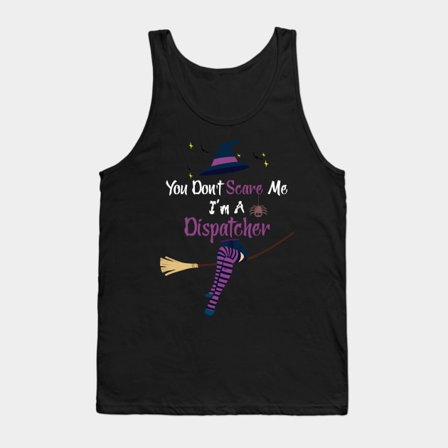 You Don't Scare Me I'm A Dispatcher Halloween Funny Tank Top by dounjdesigner